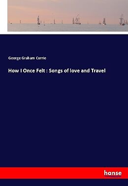 Kartonierter Einband How I Once Felt : Songs of love and Travel von George Graham Currie