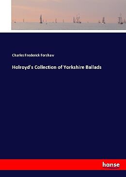 Couverture cartonnée Holroyd's Collection of Yorkshire Ballads de Charles Frederick Forshaw