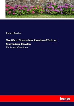 Kartonierter Einband The Life of Marmaduke Rawdon of York, or, Marmaduke Rawdon von Robert Davies