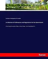 Kartonierter Einband (Kt) A Collection of Ordinances and Regulations for the Government von Society of Antiquaries of London