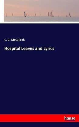 Kartonierter Einband Hospital Leaves and Lyrics von C. G. McCulloch