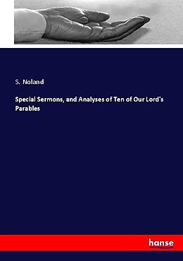 Kartonierter Einband Special Sermons, and Analyses of Ten of Our Lord's Parables von S. Noland