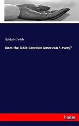 Kartonierter Einband (Kt) Does the Bible Sanction American Slavery? von Goldwin Smith