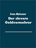 E-Book (epub) Der clevere Geldvermehrer von Sven Meissner