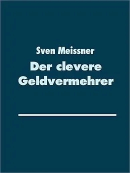 E-Book (epub) Der clevere Geldvermehrer von Sven Meissner