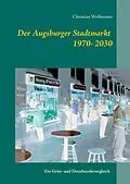 E-Book (epub) Der Augsburger Stadtmarkt im Vergleich von Christian Wolfsteiner
