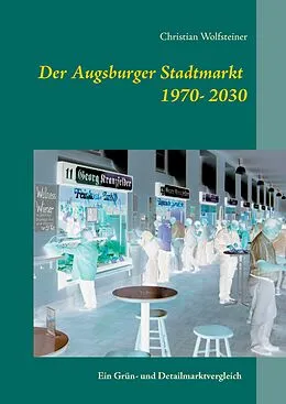 E-Book (epub) Der Augsburger Stadtmarkt im Vergleich von Christian Wolfsteiner