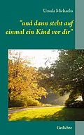 E-Book (epub) "und dann steht auf einmal ein Kind vor dir" von Ursula Michaelis