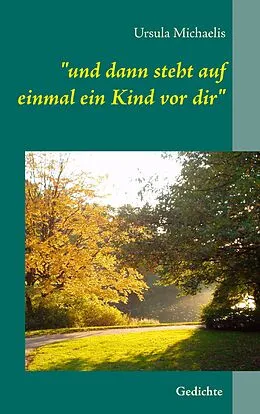E-Book (epub) "und dann steht auf einmal ein Kind vor dir" von Ursula Michaelis