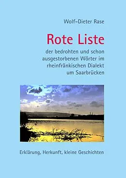 E-Book (epub) Rote Liste der bedrohten und schon ausgestorbenen Wörter im rheinfränkischen Dialekt um Saarbrücken von Wolf-Dieter Rase