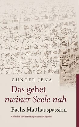 Kartonierter Einband Das gehet meiner Seele nah  Bachs Matthäuspassion von Günter Jena