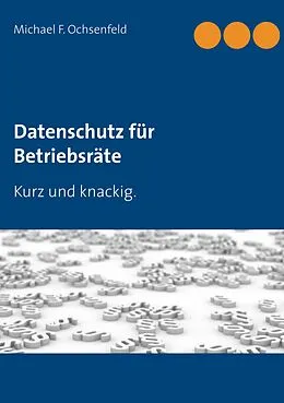 E-Book (epub) Datenschutz für Betriebsräte von Michael F. Ochsenfeld