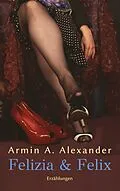 E-Book (epub) Felizia & Felix von Armin A. Alexander