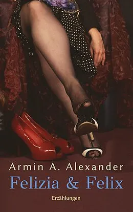 E-Book (epub) Felizia & Felix von Armin A. Alexander