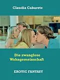 E-Book (epub) Die zwanglose Wohngemeinschaft von Claudia Cabarete