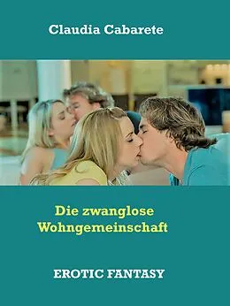 E-Book (epub) Die zwanglose Wohngemeinschaft von Claudia Cabarete