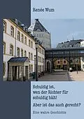 E-Book (epub) Schuldig ist, wen der Richter für schuldig hält! Aber ist das auch gerecht? von Renée Wum