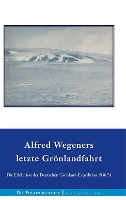 E-Book (epub) Alfred Wegeners letzte Grönlandfahrt von Alfred Wegener, Ernst Sorge, Fritz Loewe