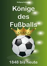 E-Book (epub) Könige des Fußballs von Wolfgang Schnepper