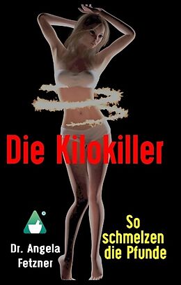 Fester Einband Die Kilokiller - So schmelzen die Pfunde von Angela Fetzner