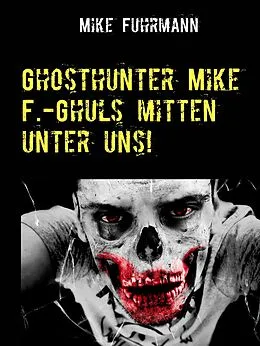 E-Book (epub) Ghosthunter Mike F.-Ghuls mitten unter uns! von Mike Fuhrmann