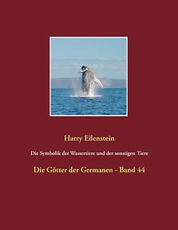 Kartonierter Einband Die Symbolik der Wassertiere und der sonstigen Tiere von Harry Eilenstein