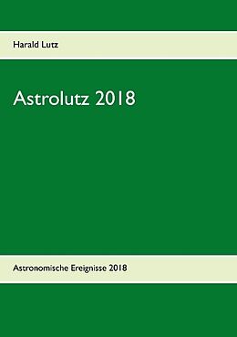 Kartonierter Einband Astrolutz 2018 von Harald Lutz