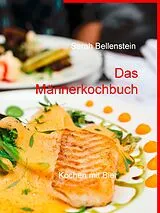 E-Book (epub) Das Männerkochbuch von Sarah Bellenstein