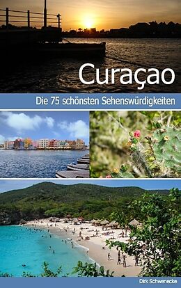 Kartonierter Einband Curaçao - Reiseführer mit den 75 schönsten Sehenswürdigkeiten der traumhaften Karibikinsel von Dirk Schwenecke