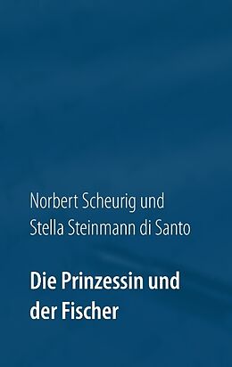 Kartonierter Einband Die Prinzessin und der Fischer von Norbert Scheurig, Stella Steinmann di Santo