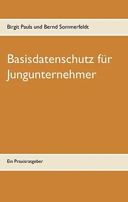 E-Book (epub) Basisdatenschutz für Jungunternehmer von Birgit Pauls, Bernd Sommerfeldt