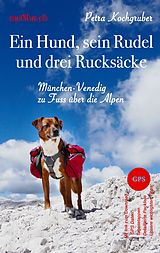 E-Book (epub) Ein Hund, sein Rudel und drei Rucksäcke von Petra Kochgruber