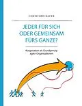 E-Book (epub) Jeder für sich oder gemeinsam fürs Ganze? von Christoph Bauer