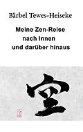 E-Book (epub) Meine Zen-Reise nach Innen und darüber hinaus von Bärbel Tewes-Heiseke