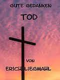 E-Book (epub) Gute Gedanken: Tod von Erich Liegmahl