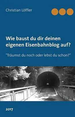E-Book (epub) Wie du dir deinen eigenen Eisenbahnblog aufbaust. von Christian Löffler