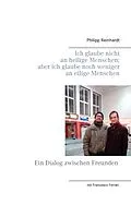 E-Book (epub) Ich glaube nicht an heilige Menschen; aber ich glaube noch weniger an eilige Menschen von Philipp Reinhardt