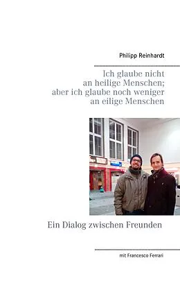 E-Book (epub) Ich glaube nicht an heilige Menschen; aber ich glaube noch weniger an eilige Menschen von Philipp Reinhardt