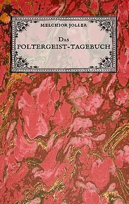 E-Book (epub) Das Poltergeist-Tagebuch des Melchior Joller - Protokoll der Poltergeistphänomene im Spukhaus zu Stans von Melchior Joller, Matthias Wagner