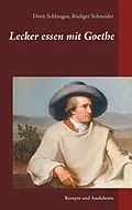 E-Book (epub) Lecker essen mit Goethe von Dorit Schlangen, Rüdiger Schneider