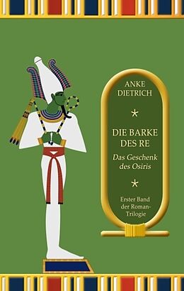 Fester Einband Die Barke des Re - Das Geschenk des Osiris - von Anke Dietrich