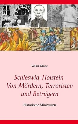 Kartonierter Einband Schleswig-Holstein - Von Mördern, Terroristen und Betrügern von Volker Griese