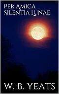 E-Book (epub) Per Amica Silentia Lunae von W. B. Yeats