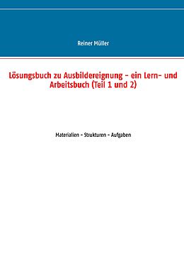 E-Book (epub) Lösungsbuch zu Ausbildereignung - ein Lern- und Arbeitsbuch (Teil 1 und 2) von Reiner Müller