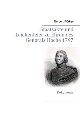 E-Book (epub) Staatsakte und Leichenfeier zu Ehren des Generals Hoche 1797 von Norbert Flörken