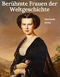 E-Book (epub) Berühmte Frauen der Weltgeschichte von Gertrude Aretz