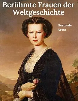 E-Book (epub) Berühmte Frauen der Weltgeschichte von Gertrude Aretz