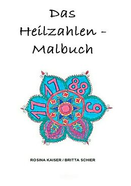 Kartonierter Einband Das Heilzahlen-Malbuch von Britta Schier, Rosina Kaiser