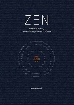 Kartonierter Einband Zen oder die Kunst, seine Privatsphäre zu schützen von Jens Glutsch