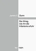 E-Book (epub) Der Krieg, wie ihn die Infanterie erfuhr von James C. Dunn